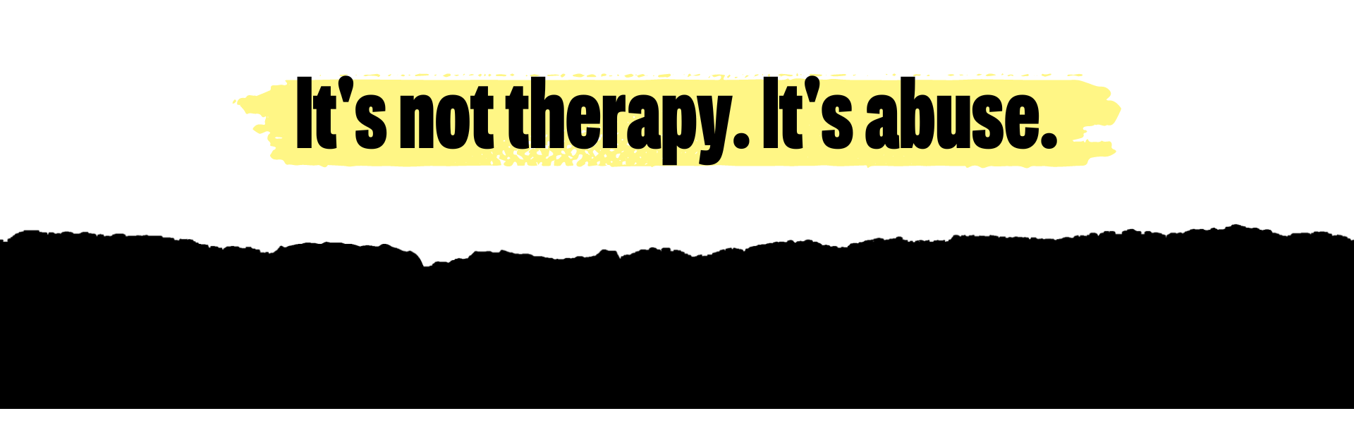 White and black background. Black text reads: 'It's not therapy. It's abuse.' with yellow highlighter